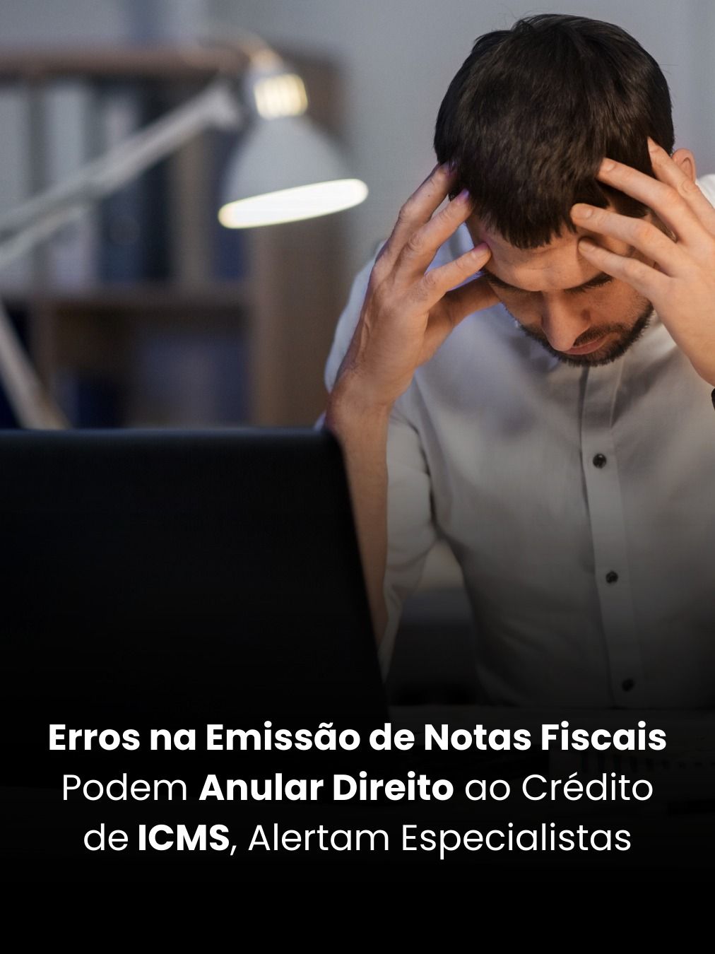 Erros na Emissão de Notas Fiscais Podem Anular Direito ao Crédito de ICMS, Alertam Especialistas