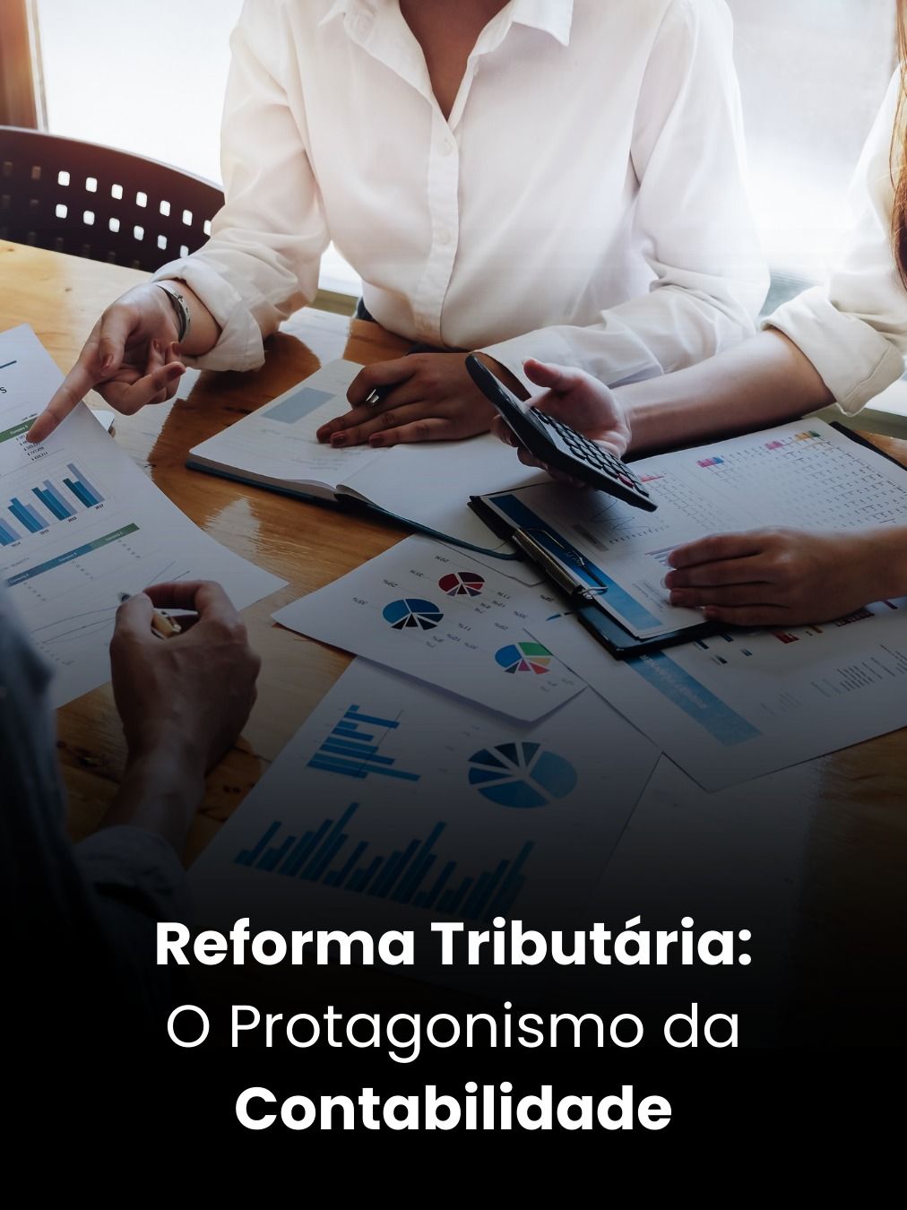 Reforma Tributária: O Protagonismo da Contabilidade
