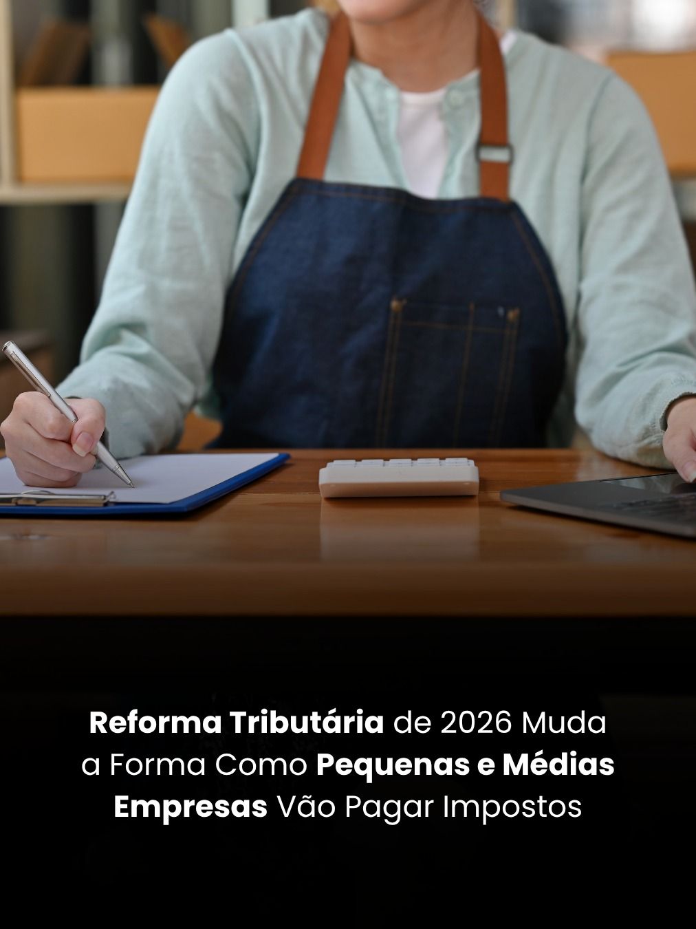 Reforma Tributária de 2026 Muda a Forma Como Pequenas e Médias Empresas Vão Pagar Impostos
