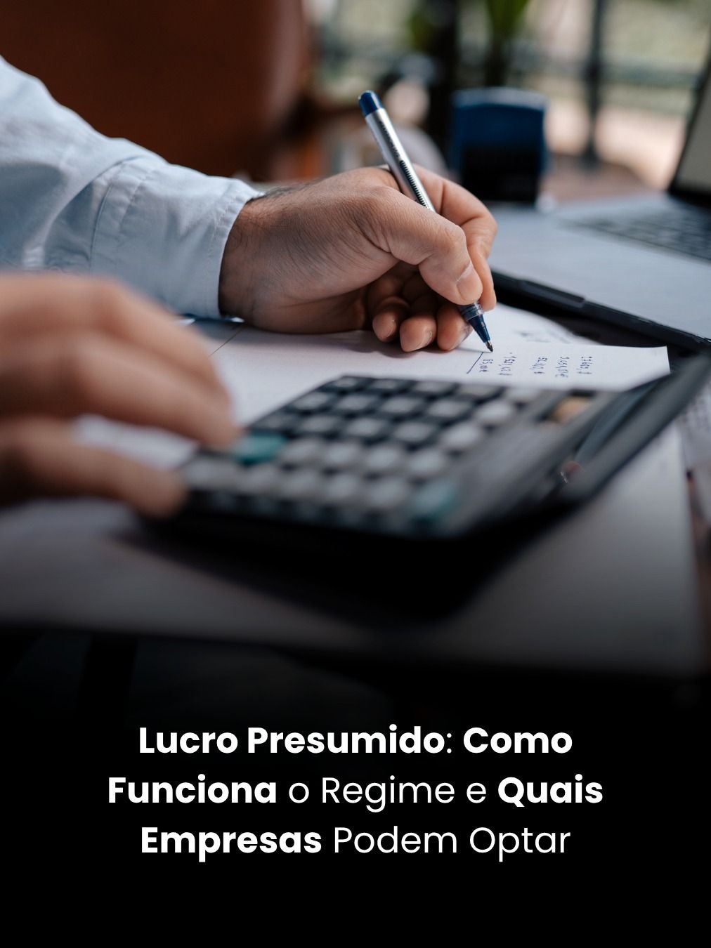 Lucro Presumido: Como Funciona o Regime e Quais Empresas Podem Optar