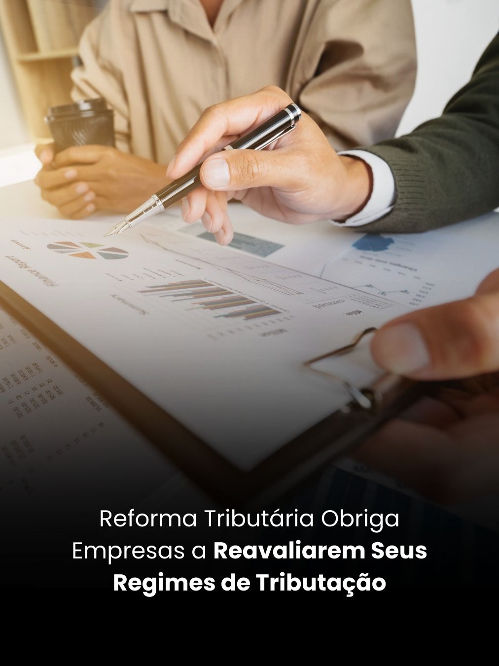 Reforma Tributária Obriga Empresas a Reavaliarem Seus Regimes de Tributação