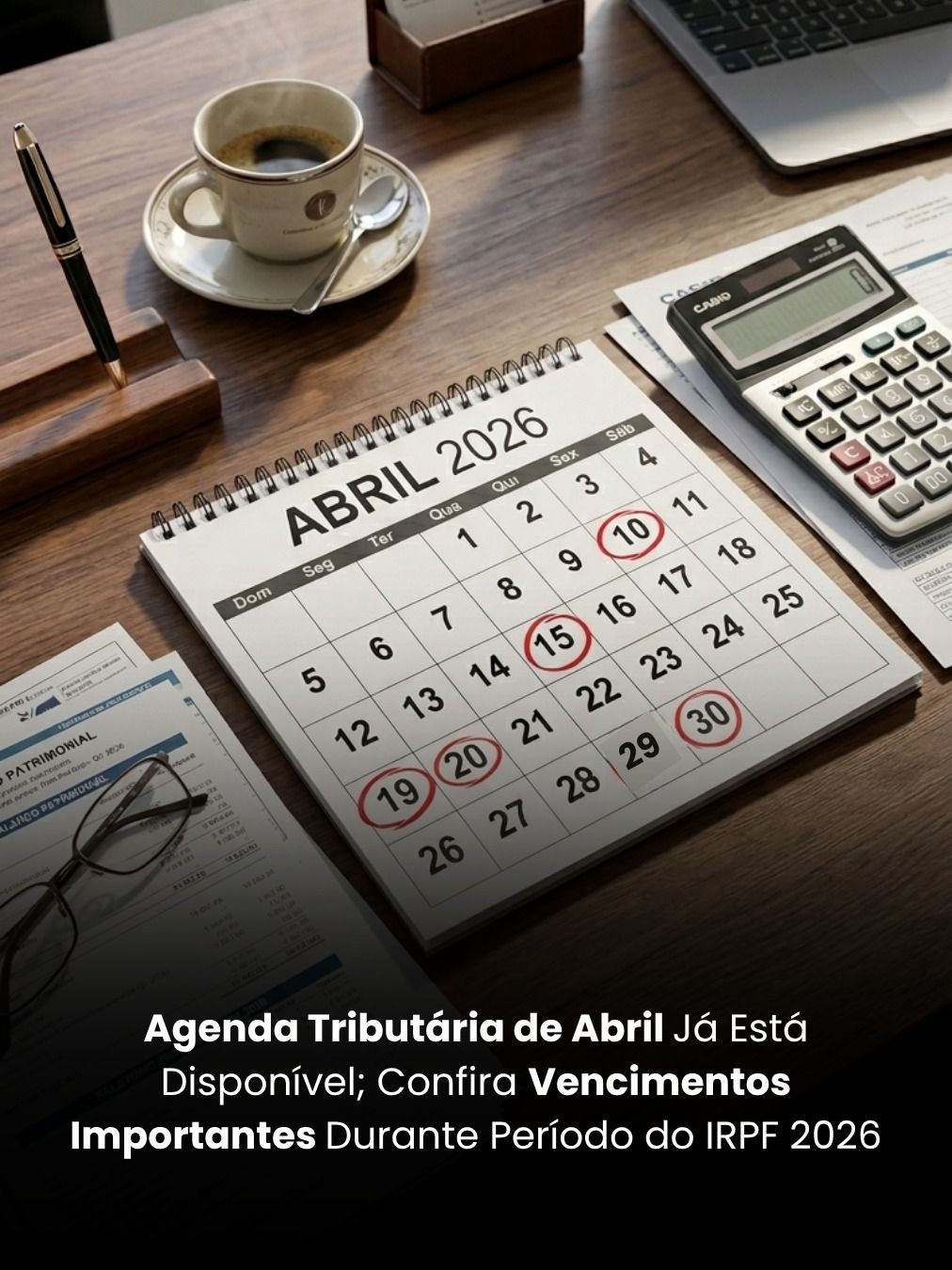 Agenda Tributária de Abril Já Está Disponível; Confira Vencimentos Importantes Durante Período do IRPF 2026